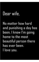 Dear Wife, no matter how hard and punishing