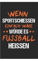 Wenn Sportschiessen Einfach Wäre Würde Es Fussball Heissen: Schützenverein & Sportschütze Notizbuch 6'x9' Punktiert Geschenk für Sportschützin & Schützenfest