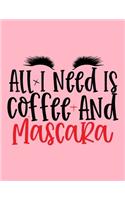 All I Need Is Coffee And Mascara