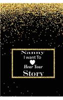 nanny I want to hear your story: A guided journal to tell me your memories, keepsake questions.This is a great gift to mom, grandma, nana, aunt and auntie from family members, grand