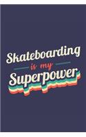 Skateboarding Is My Superpower: A 6x9 Inch Softcover Diary Notebook With 110 Blank Lined Pages. Funny Vintage Skateboarding Journal to write in. Skateboarding Gift and SuperPower R