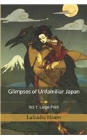 Glimpses of Unfamiliar Japan, Vol 1: Large Print