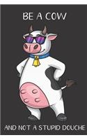 Be A Cow And Not A Stupid Douche: Funny Gag Gift for Adults: Adult Humor Lined Paperback Notebook Journal with Cartoon Art Design Cover