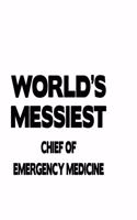 World's Messiest Chief Of Emergency Medicine: Unique Chief Of Emergency Medicine Notebook, Journal Gift, Diary, Doodle Gift or Notebook - 6 x 9 Compact Size- 109 Blank Lined Pages