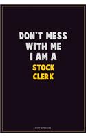 Don't Mess With Me, I Am A Stock Clerk
