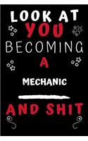 Look At You Becoming A Mechanic And Shit!: Perfect Gag Gift For A Great Mechanic! - Blank Lined Notebook Journal - 120 Pages 6 x 9 Format - Office Humour and Banter