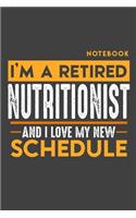 Notebook NUTRITIONIST: I'm a retired NUTRITIONIST and I love my new Schedule - 120 blank Pages - 6" x 9" - Retirement Journal