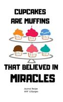 Cupcakes Are Muffins That Believed in Miracles.
