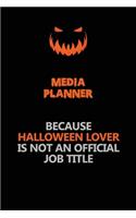 Media Planner Because Halloween Lover Is Not An Official Job Title: Halloween Scary Pumpkin Jack O'Lantern 120 Pages 6x9 Blank Lined Paper Notebook Journal