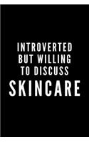 Introverted But Willing To Discuss Skincare: Journal Gift For Him / Her and The Shy Cosmetic Lover - Softback Writing Book Notebook (6" x 9") 120 Lined Pages