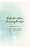 Half Marathon Training Tracker: Track Your Next Race Log Book Training Schedule Half Marathon Marathon: Handy 6 x 9 size with 75 pages including Training Schedule and Run Tracker