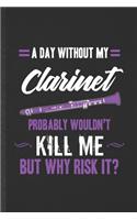 A Day Without My Clarinet Probably Wouldn't Kill Me but Why Risk It