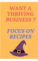 Want A Thriving Business? Focus On RECIPES!: All Purpose Recipes 6x9" Blank Lined Formated Cooking Notebook Journal Way Better Than A Card Trendy Unique Gift For Home Kitchen