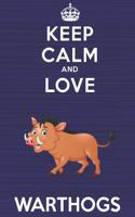 Keep Calm and Love Warthogs: Blank Lined Journal, Notebook, Diary, Planner with Favorite Animal and Funny Classic Quote / 6 x 9 / 110 Lined Pages / Great Gift Idea ... Journalin