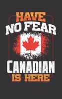 Have No Fear The Canadian Is Here