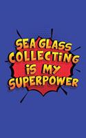 Sea Glass Collecting Is My Superpower: A 6x9 Inch Softcover Diary Notebook With 110 Blank Lined Pages. Funny Sea Glass Collecting Journal to write in. Sea Glass Collecting Gift and SuperP