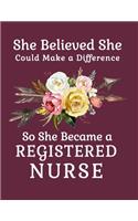 She Believed She Could Make a Difference So She Became a Registered Nurse: 8.5x11 Notebook 100 Blank Lined College Rule Pages Boho Chic Rustic Arrow Flower Bouquet Registered Nurse Gift
