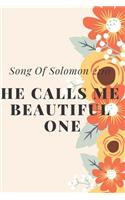 He Calls me Beautiful One: Song Of Solomon 2:10: Religious, Spiritual, Motivational Notebook, Journal, Diary (110 Pages, Blank, 6 x 9)