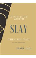 Know Your Worth, Slay and Add Tax.: The perfect 2020 diary to plan your life and reach your goals.