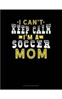 I Can't Keep Calm I'm A Soccer Mom: Unruled Composition Book(1157 Unruled Composition Book)