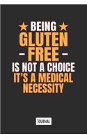 Being Gluten Free Is Not A Choice It's A Medical Necessity: 120 Page Lined Journal Notebook That Makes A Great Funny Gift For Gluten Free People