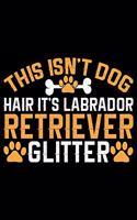 This Isn't Dog Hair It's Labrador Retriever Glitter