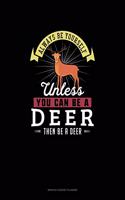 Always Be Yourself Unless You Can Be A Deer Then Be A Deer: Monthly Budget Planner