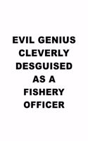 Evil Genius Cleverly Desguised As A Fishery Officer: New Fishery Officer Notebook, Journal Gift, Diary, Doodle Gift or Notebook - 6 x 9 Compact Size- 109 Blank Lined Pages