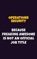 Operations Security, Because Freaking Awesome Is Not An Official Job Title: 6X9 Career Pride Notebook Unlined 120 pages Writing Journal
