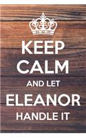 Keep Calm and Let Eleanor Handle It: 6x9" Lined Notebook/Journal Funny Gift Idea