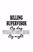 Billing Supervisor By Day World's Best Mom By Night