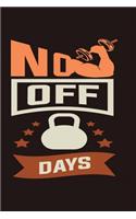 No Off Days: Bodybuilding Journal, Physical Fitness Journal, Fitness Log Books, Workout Log Books For Men Track Your Progress, Cardio, Weights And More! 6x9 Pape