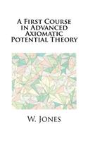 A First Course in Advanced Axiomatic Potential Theory