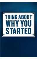 Think about Why You Started: Motivational Bullet Journal - 120-Page 1/2 Inch Dot Grid Inspirational Notebook - 6 X 9 Perfect Bound Softcover