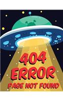 404 ERROR Page Not Found: Alien UFO Galaxy Journal Book Ruled Lined Page Paper For Kids Boy Girl Great For Writing Diary Activity Note Pad School Star Planet Rocket Compositi