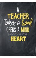 A Teacher Takes A Hand Opens A Mind And Touches The Heart: College Lined Teacher Journal Notebook (6" x 9", 110 pages)