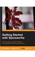 Getting Started with Spiceworks: Install, Configure, and Get Real Results from Spiceworks in Just a Couple of Hours