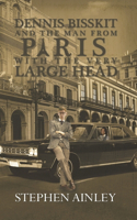 Dennis Bisskit and The Man From Paris With the Very Large Head