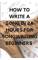How to Write a Song in 24 Hours for Songwriting Beginners