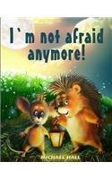 I'm Not Afraid Anymore!