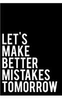 Let's Make Better Mistakes Tomorrow
