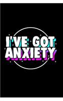 I've Got Anxiety