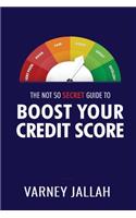 The Not So Secret Guide To Boost Your Credit Score