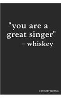 You Are a Great Singer -Whiskey a Whiskey Journal