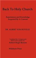 Back To Holy Church. Experiences and Knowledge Acquired By A Convert. A Facsimile Reprint of the 9th Edition 1911