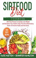 Sirtfood Diet Cookbook: 200 Tasty Recipes to Quickly Lose Weight and Revitalize Your Health. Enjoy The Anti Inflammatory Power of Sirtuine Foods and Feel Great