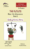 FLITLITS, Meet the Characters, Book 5, DeBug Knitty-Nitty, 8+ Readers, U.S. English, Confident Reading