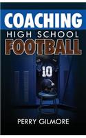 Coaching High School Football - A Brief Handbook for High School and Lower Level Football Coaches