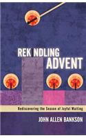 Rekindling Advent: Rediscovering the Season of Joyful Waiting