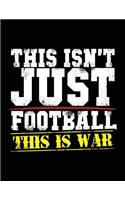 This Isn't Just Football This Is War: Football Notebook For Kids V5